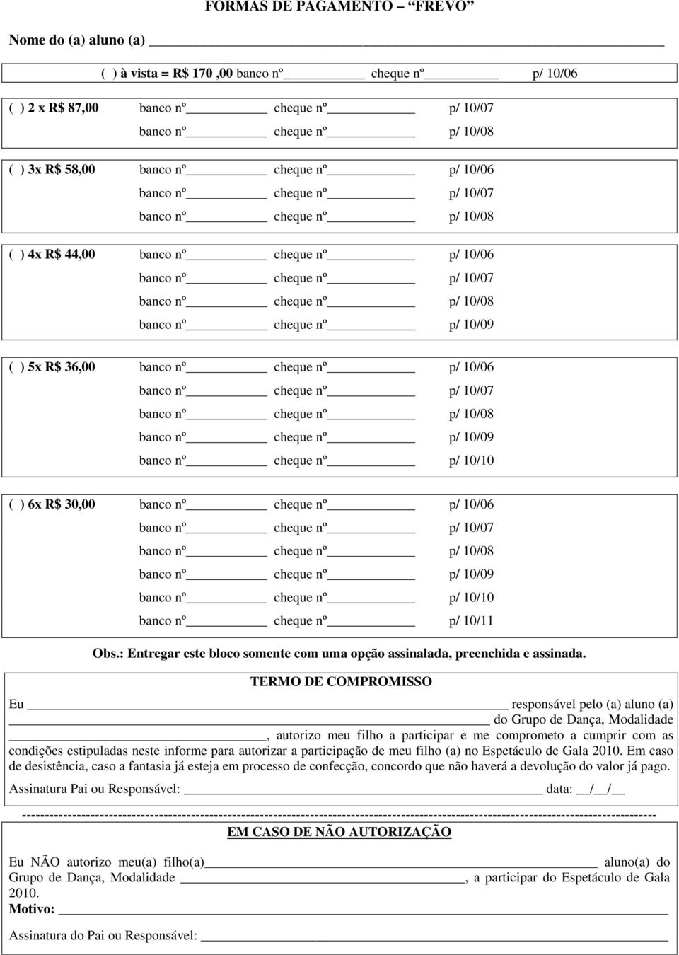 : Entregar este bloco somente com uma opção assinalada, preenchida e assinada.