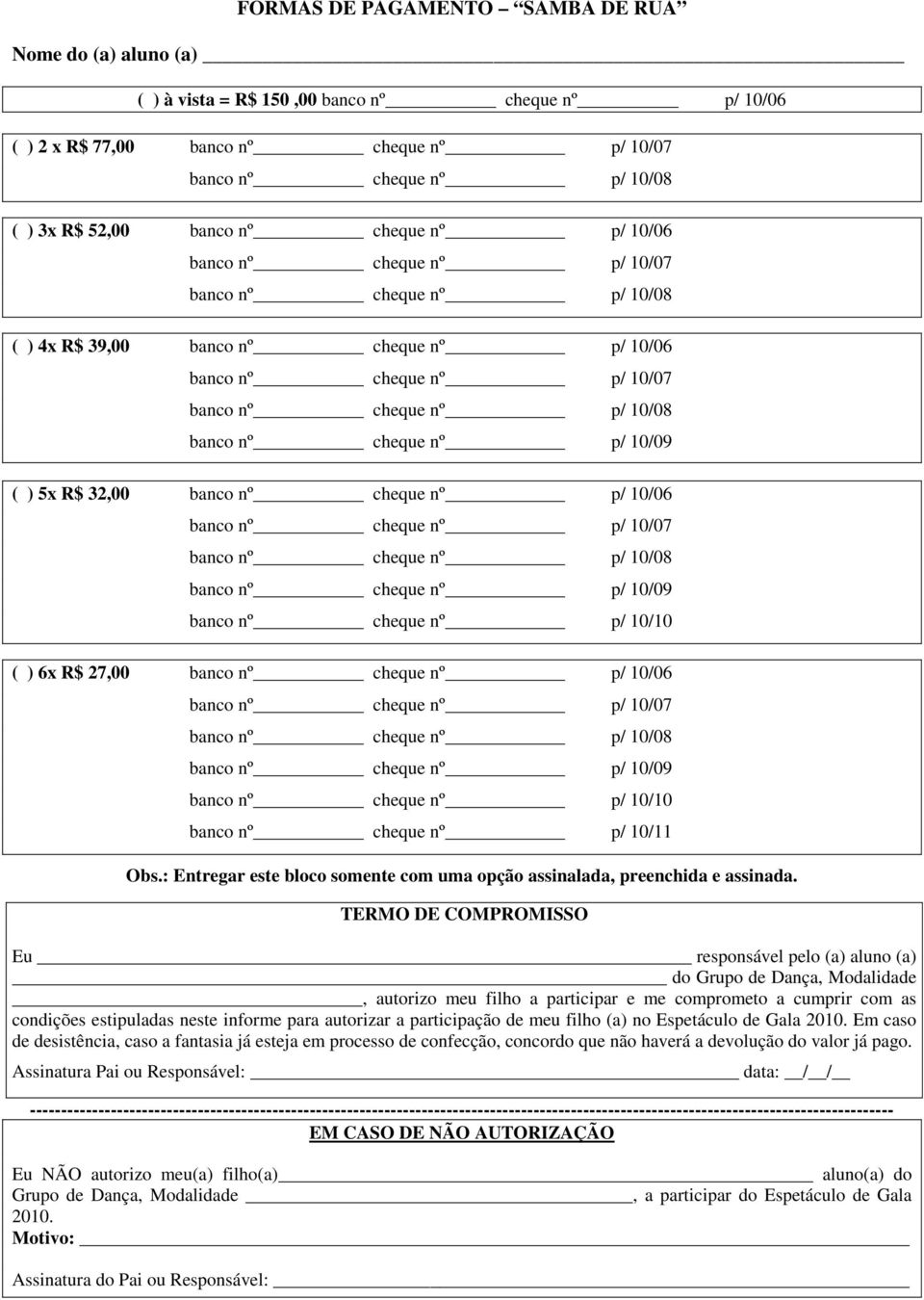 : Entregar este bloco somente com uma opção assinalada, preenchida e assinada.