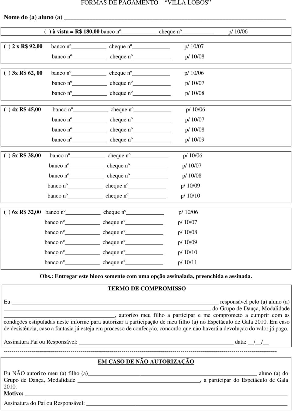 : Entregar este bloco somente com uma opção assinalada, preenchida e assinada.