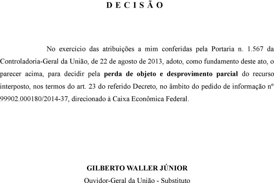 decidir pela perda de objeto e desprovimento parcial do recurso interposto, nos termos do art.