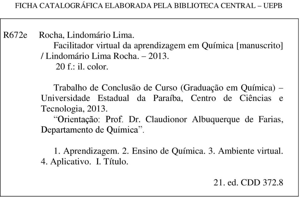 Trabalho de Conclusão de Curso (Graduação em Química) Universidade Estadual da Paraíba, Centro de Ciências e Tecnologia, 2013.