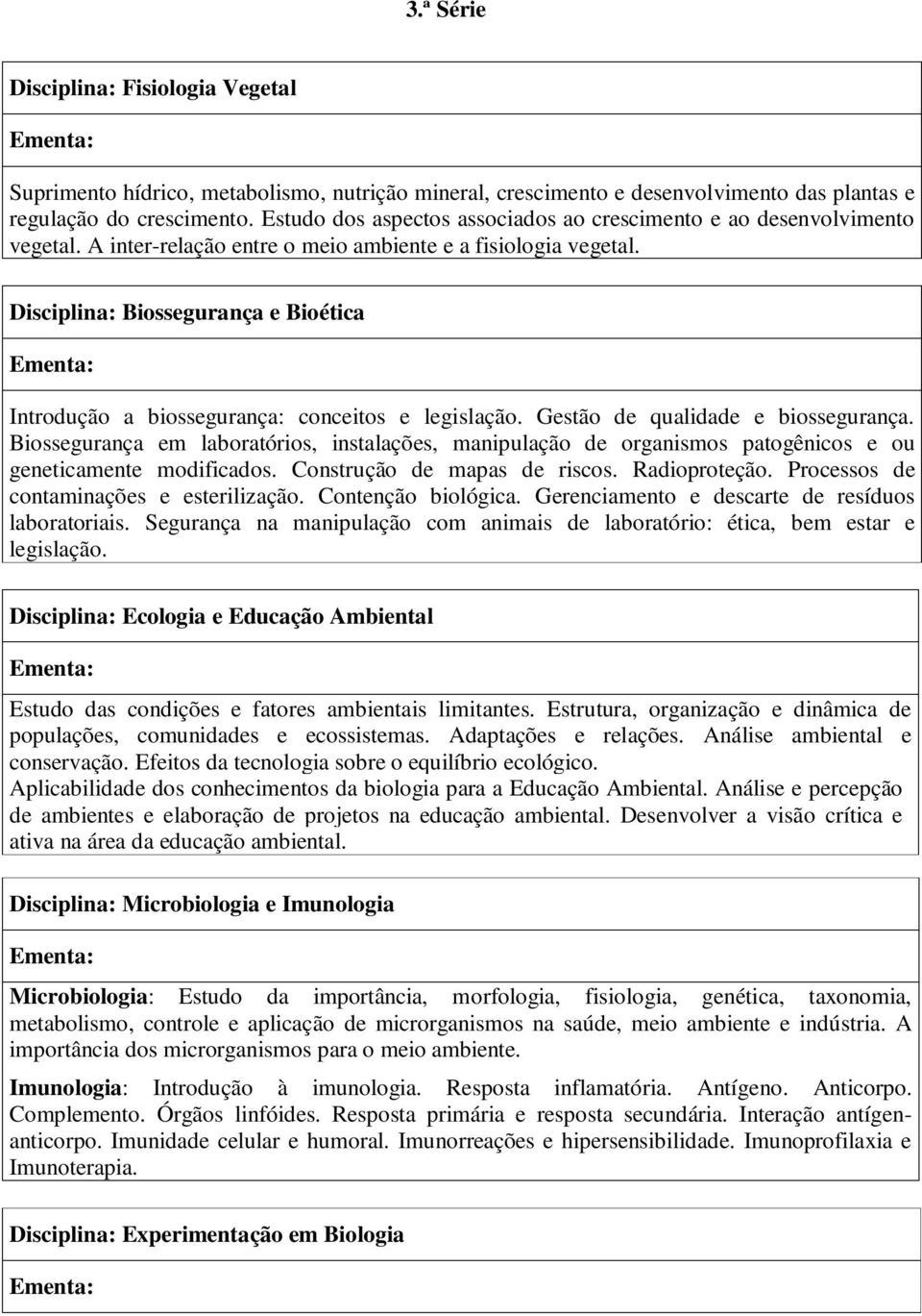 Disciplina: Biossegurança e Bioética Introdução a biossegurança: conceitos e legislação. Gestão de qualidade e biossegurança.