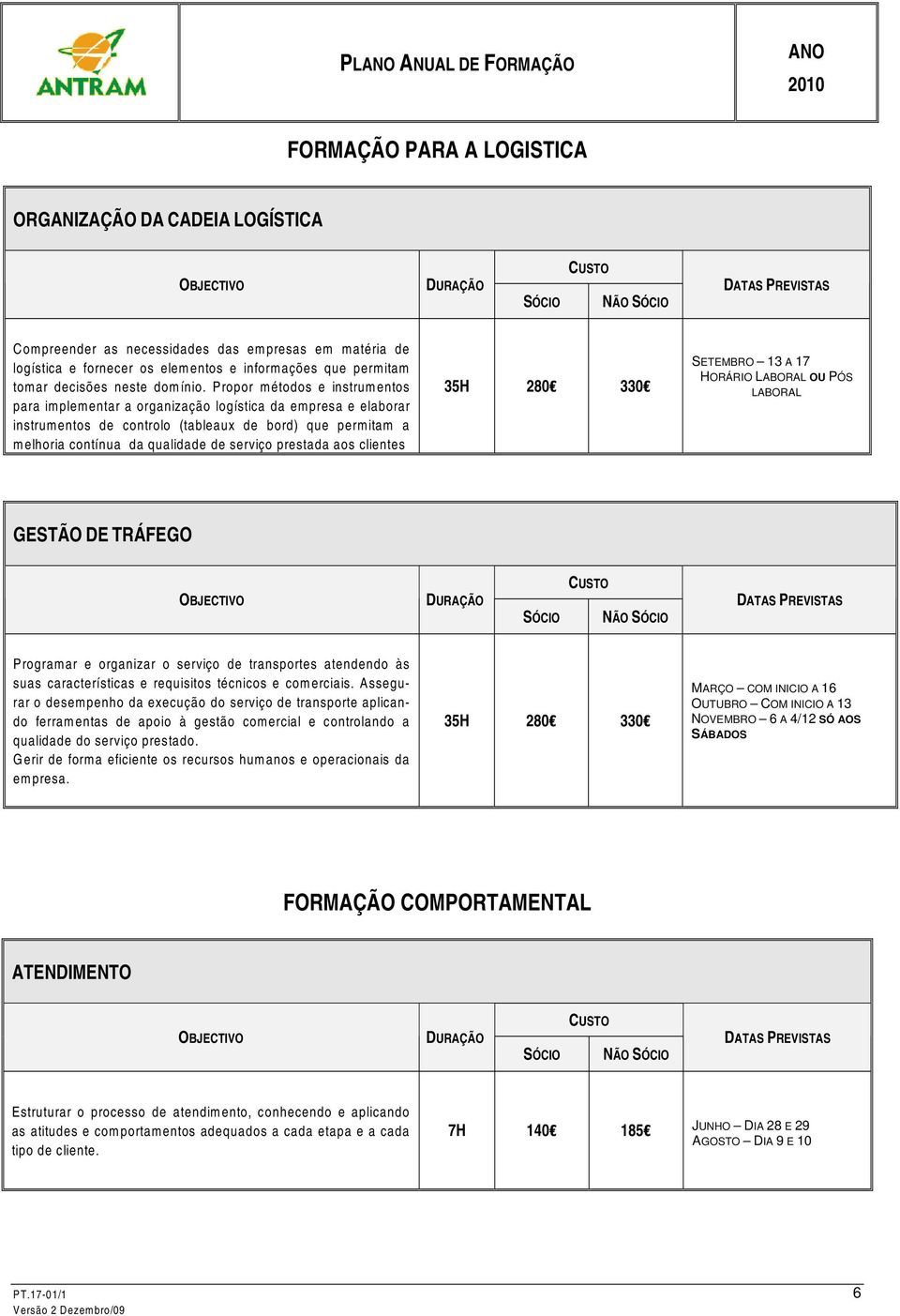 Propor métodos e instrumentos para implementar a organização logística da empresa e elaborar instrumentos de controlo (tableaux de bord) que permitam a melhoria contínua da qualidade de serviço