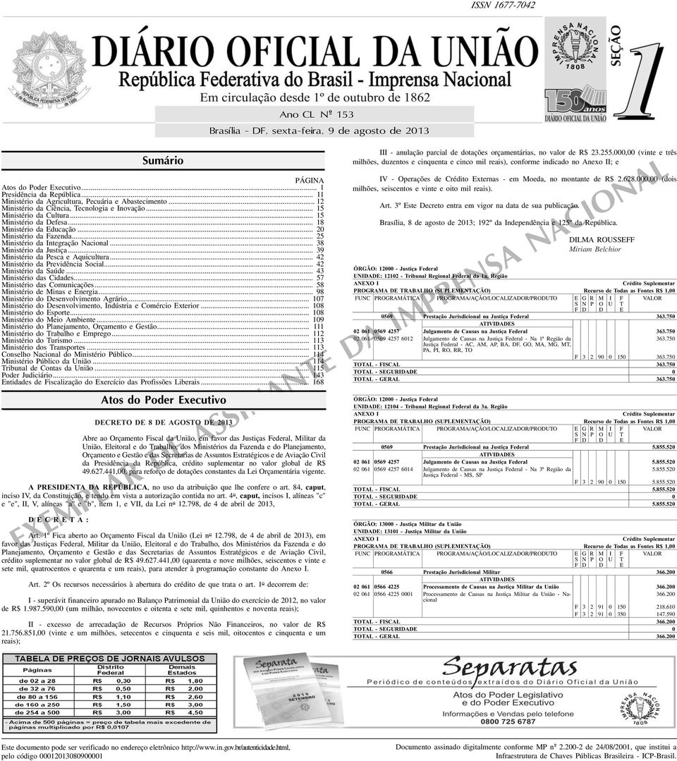 .. 38 Ministério da Justiça... 39 Ministério da Pesca e Aquicultura... 42 Ministério da Previdência Social... 42 Ministério da Saúde... 43 Ministério das Cidades... 57 Ministério das Comunicações.