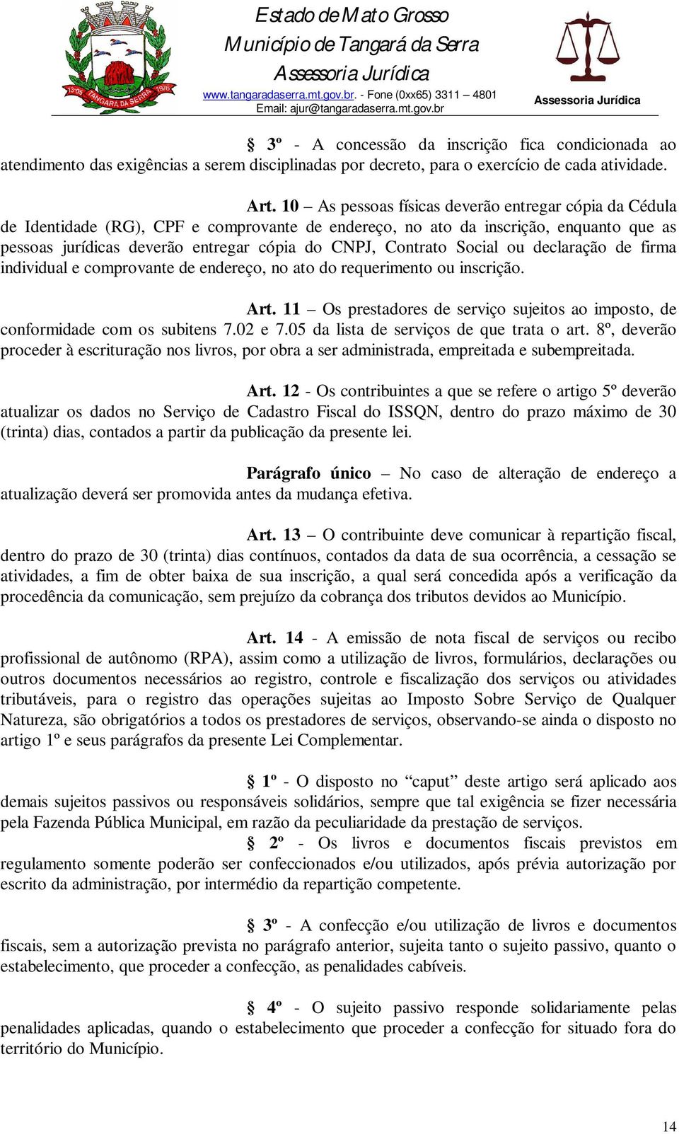 Contrato Social ou declaração de firma individual e comprovante de endereço, no ato do requerimento ou inscrição. Art.