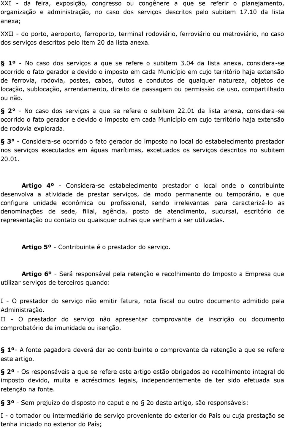 1º - No caso dos serviços a que se refere o subitem 3.