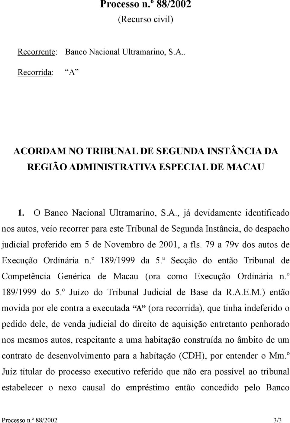 79 a 79v dos autos de Execução Ordinária n.º 189/1999 da 5.ª Secção do então Tribunal de Competência Genérica de Macau (ora como Execução Ordinária n.º 189/1999 do 5.