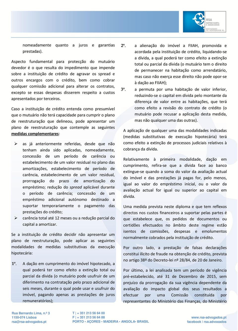 qualquer comissão adicional para alterar os contratos, excepto se essas despesas disserem respeito a custos apresentados por terceiros.