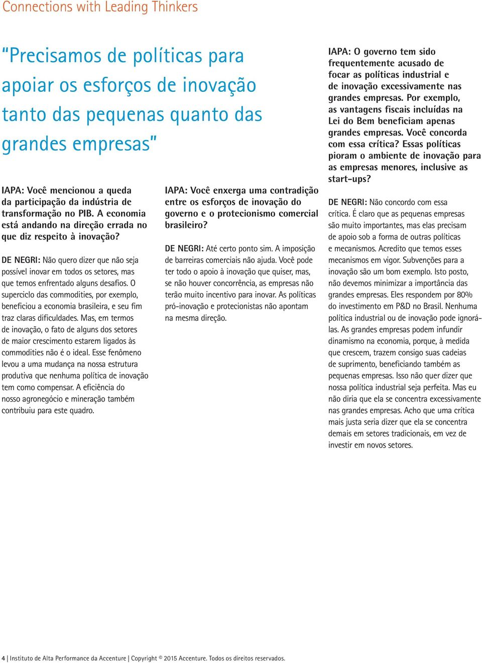 O superciclo das commodities, por exemplo, beneficiou a economia brasileira, e seu fim traz claras dificuldades.