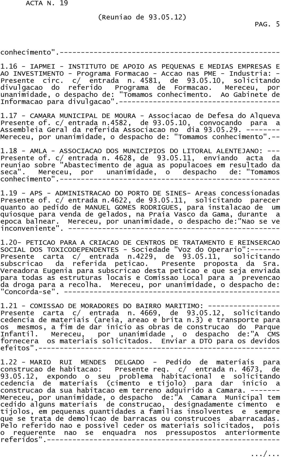 10, solicitando divulgacao do referido Programa de Formacao. Mereceu, por unanimidade, o despacho de: "Tomamos conhecimento. Ao Gabinete de Informacao para divulgacao".