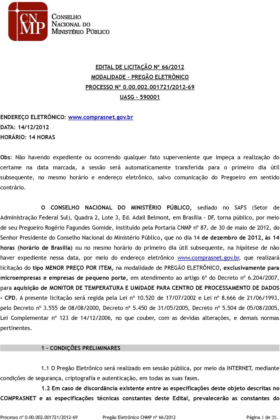 transferida para o primeiro dia útil subsequente, no mesmo horário e endereço eletrônico, salvo comunicação do Pregoeiro em sentido contrário.