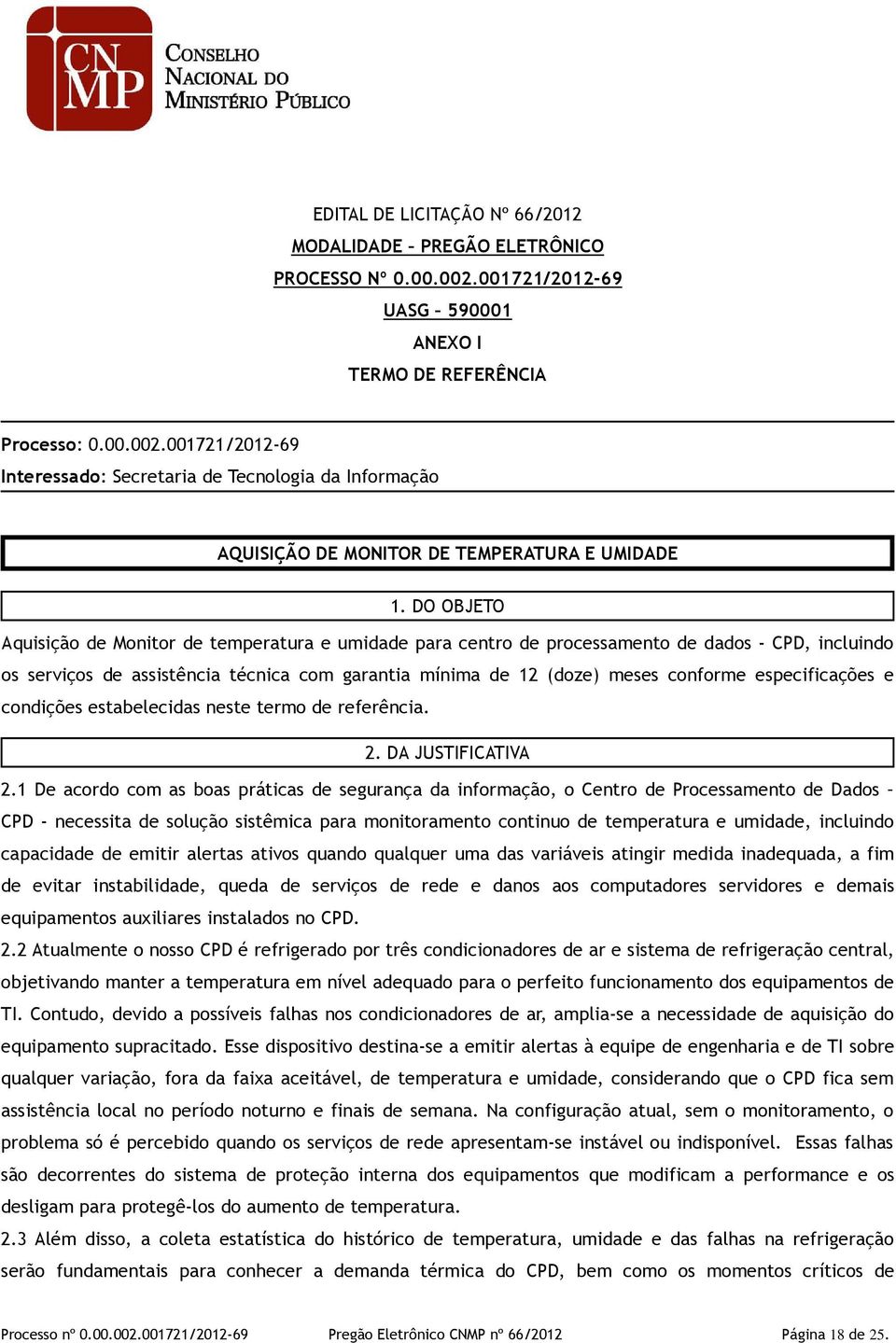 especificações e condições estabelecidas neste termo de referência. 2. DA JUSTIFICATIVA 2.