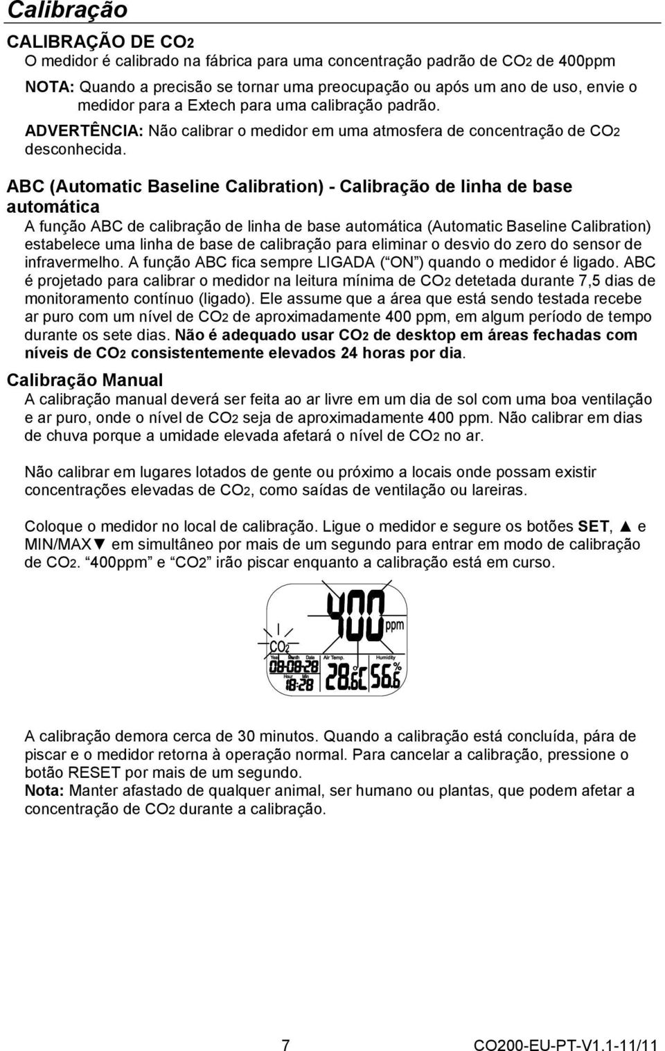 ABC (Automatic Baseline Calibration) - Calibração de linha de base automática A função ABC de calibração de linha de base automática (Automatic Baseline Calibration) estabelece uma linha de base de