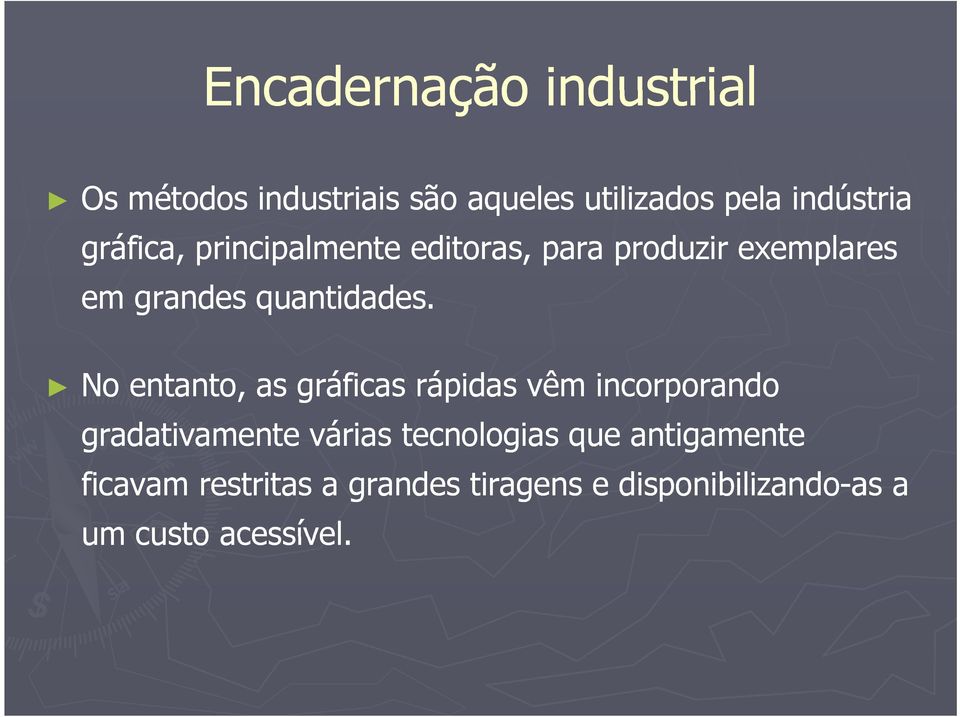 No entanto, as gráficas rápidas vêm incorporando gradativamente várias tecnologias que