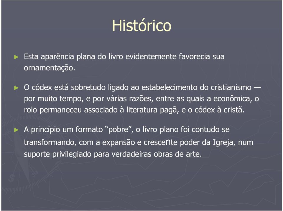 quais a econômica, o rolo permaneceu associado à literatura pagã, e o códex à cristã.