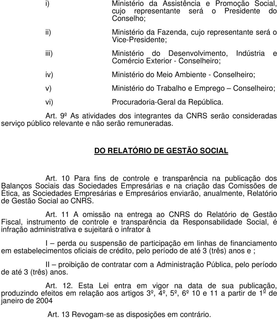 9º As atividades dos integrantes da CNRS serão consideradas serviço público relevante e não serão remuneradas. DO RELATÓRIO DE GESTÃO SOCIAL Art.