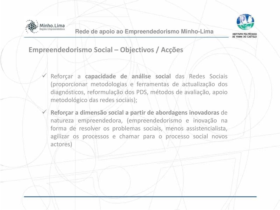 metodológico das redes sociais); Reforçar a dimensão social a partir de abordagens inovadoras de natureza empreendedora, (empreendedorismo