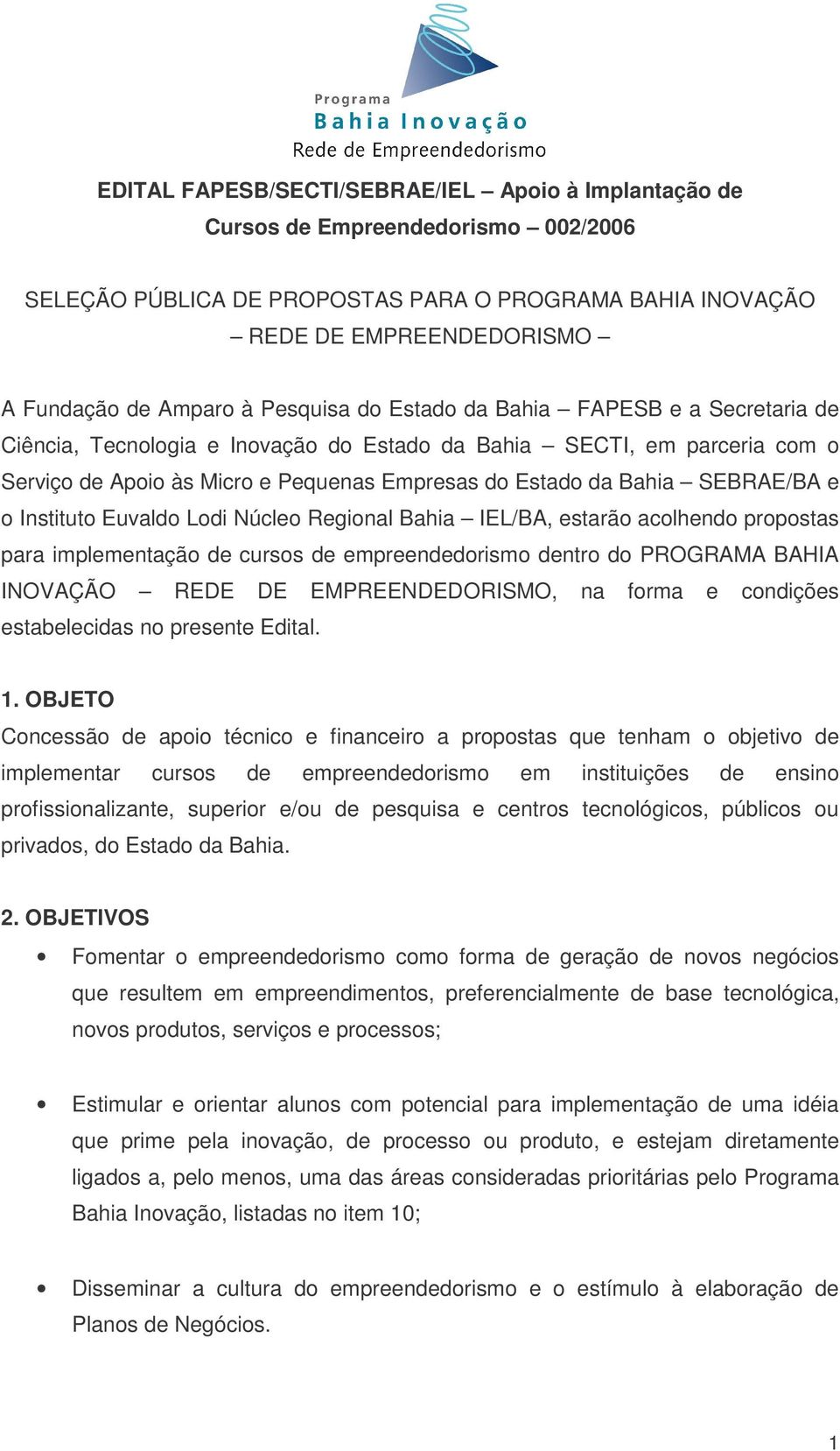 SEBRAE/BA e o Instituto Euvaldo Lodi Núcleo Regional Bahia IEL/BA, estarão acolhendo propostas para implementação de cursos de empreendedorismo dentro do PROGRAMA BAHIA INOVAÇÃO REDE DE
