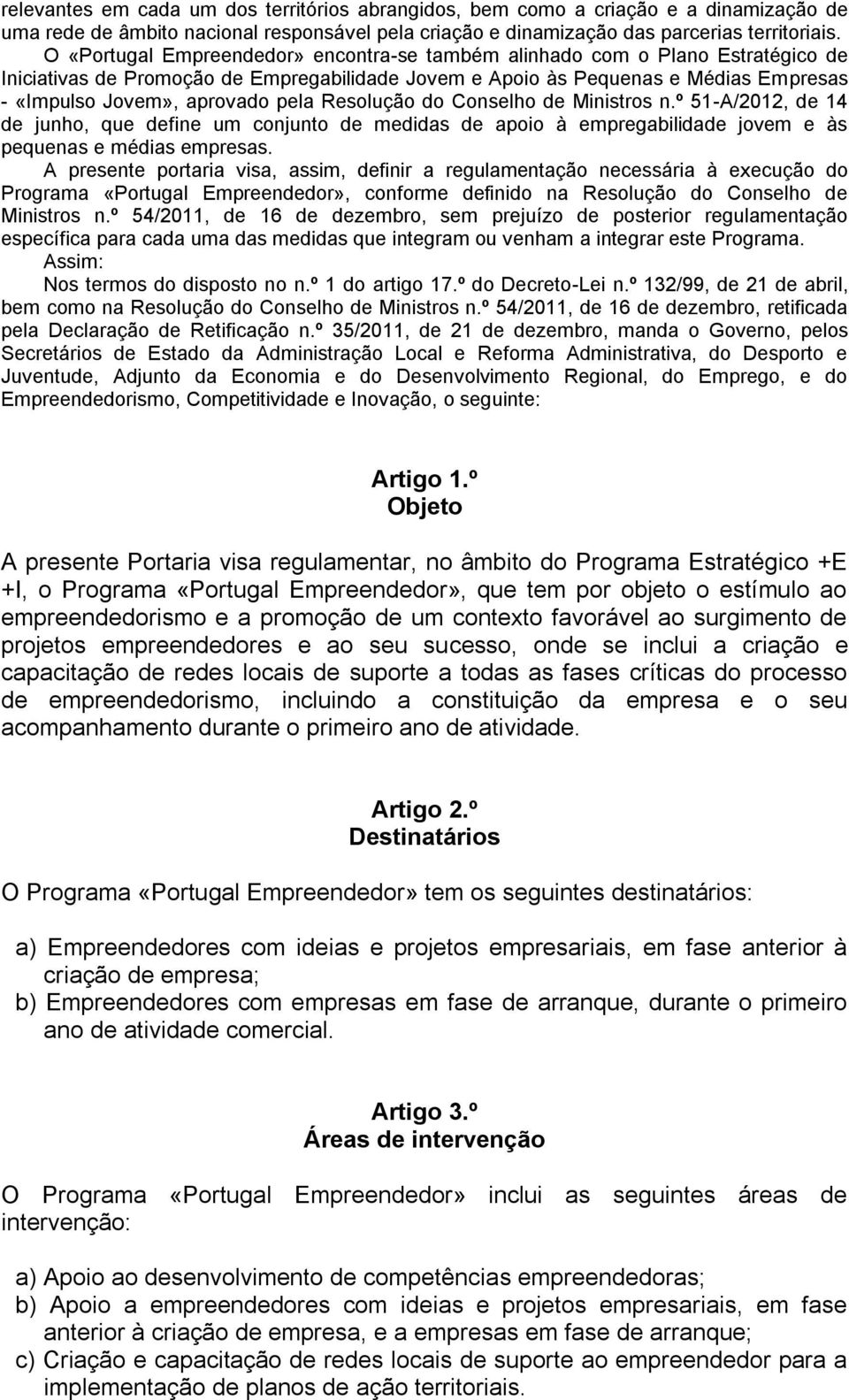 pela Resolução do Conselho de Ministros n.º 51-A/2012, de 14 de junho, que define um conjunto de medidas de apoio à empregabilidade jovem e às pequenas e médias empresas.