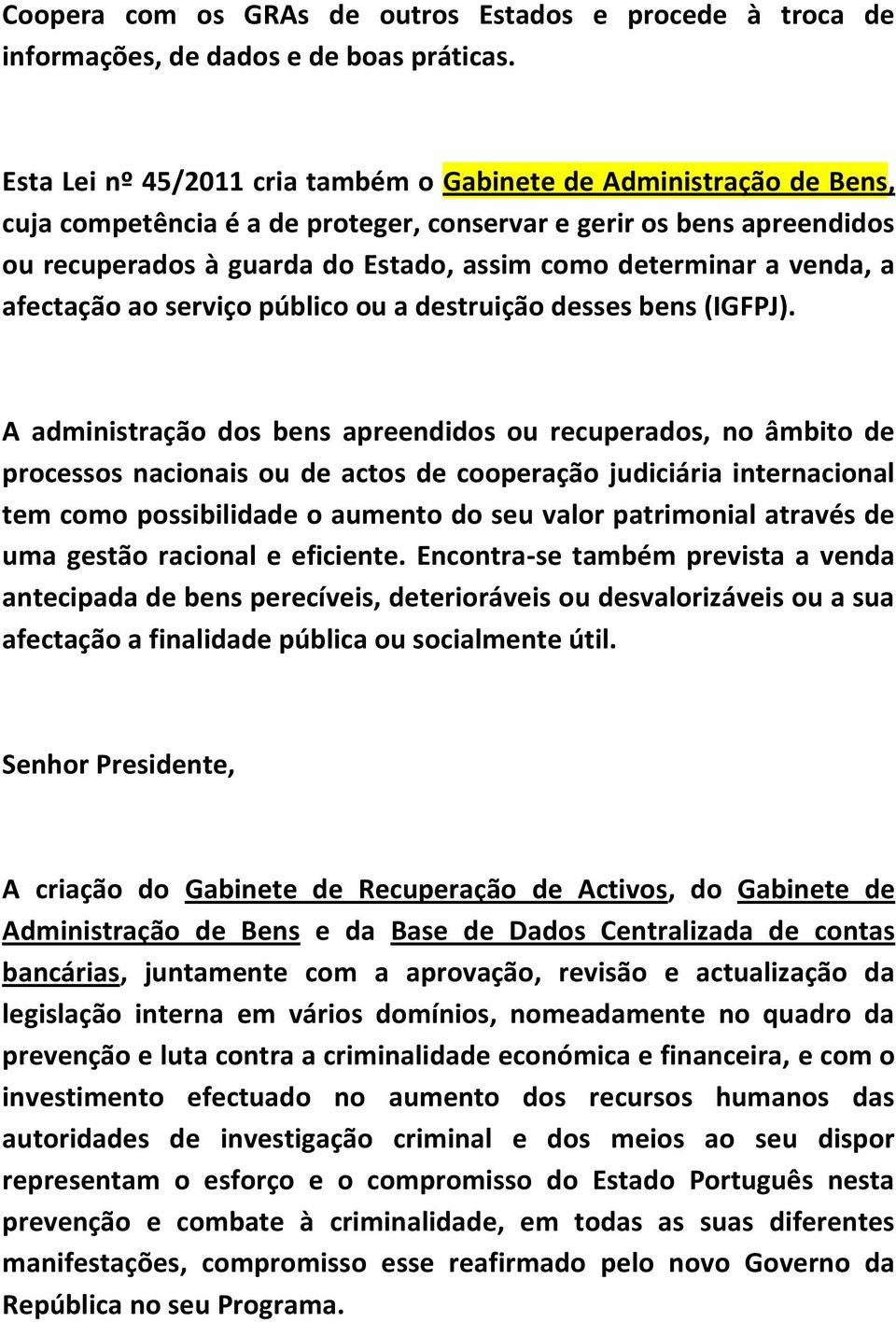 venda, a afectação ao serviço público ou a destruição desses bens (IGFPJ).