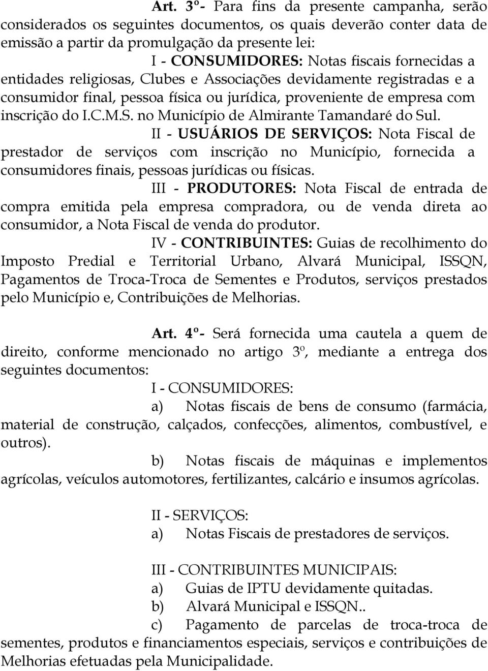 no Município de Almirante Tamandaré do Sul. II - USUÁRIOS DE SERVIÇOS: Nota Fiscal de prestador de serviços com inscrição no Município, fornecida a consumidores finais, pessoas jurídicas ou físicas.