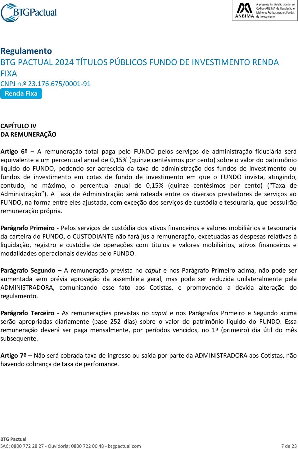 atingindo, contudo, no máximo, o percentual anual de 0,15% (quinze centésimos por cento) ( Taxa de Administração ).