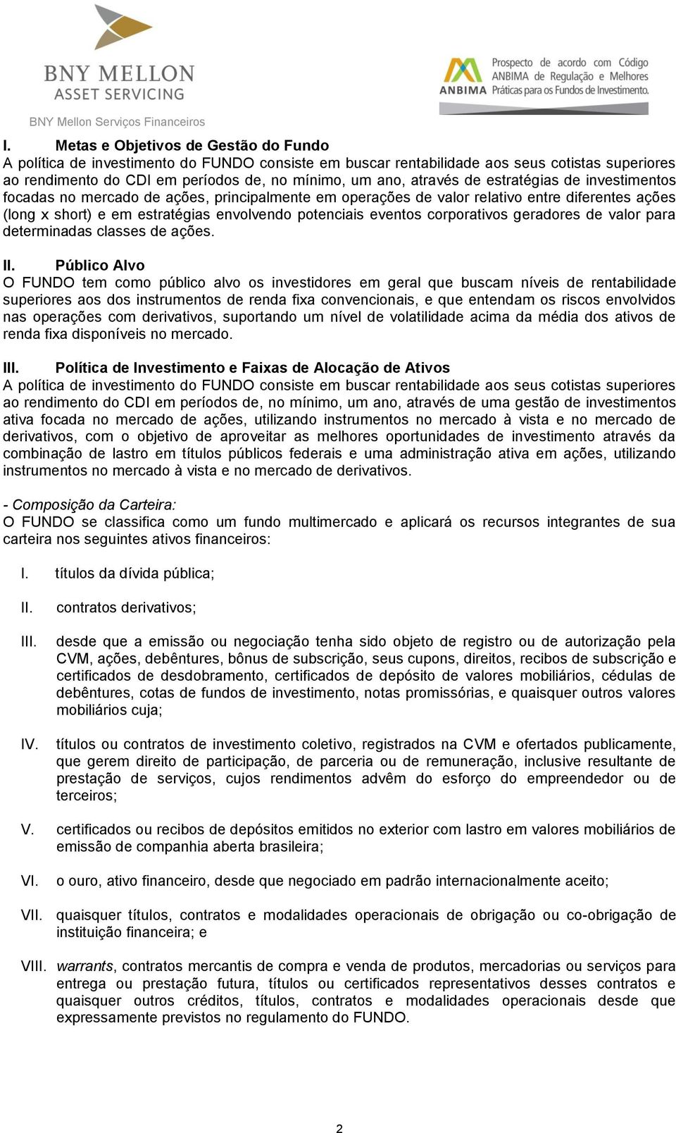 corporativos geradores de valor para determinadas classes de ações. II.