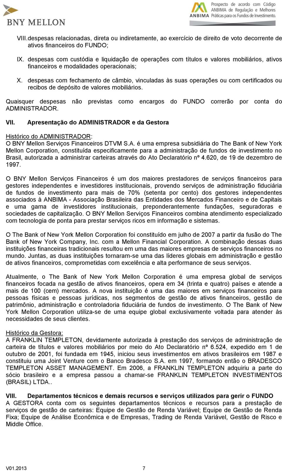 despesas com fechamento de câmbio, vinculadas às suas operações ou com certificados ou recibos de depósito de valores mobiliários.