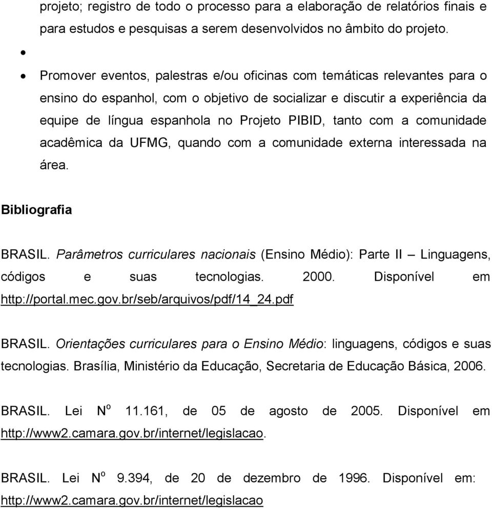 tanto com a comunidade acadêmica da UFMG, quando com a comunidade externa interessada na área. Bibliografia BRASIL.