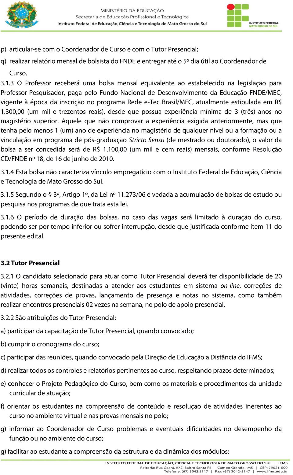 inscrição no programa Rede e-tec Brasil/MEC, atualmente estipulada em R$ 1.300,00 (um mil e trezentos reais), desde que possua experiência mínima de 3 (três) anos no magistério superior.