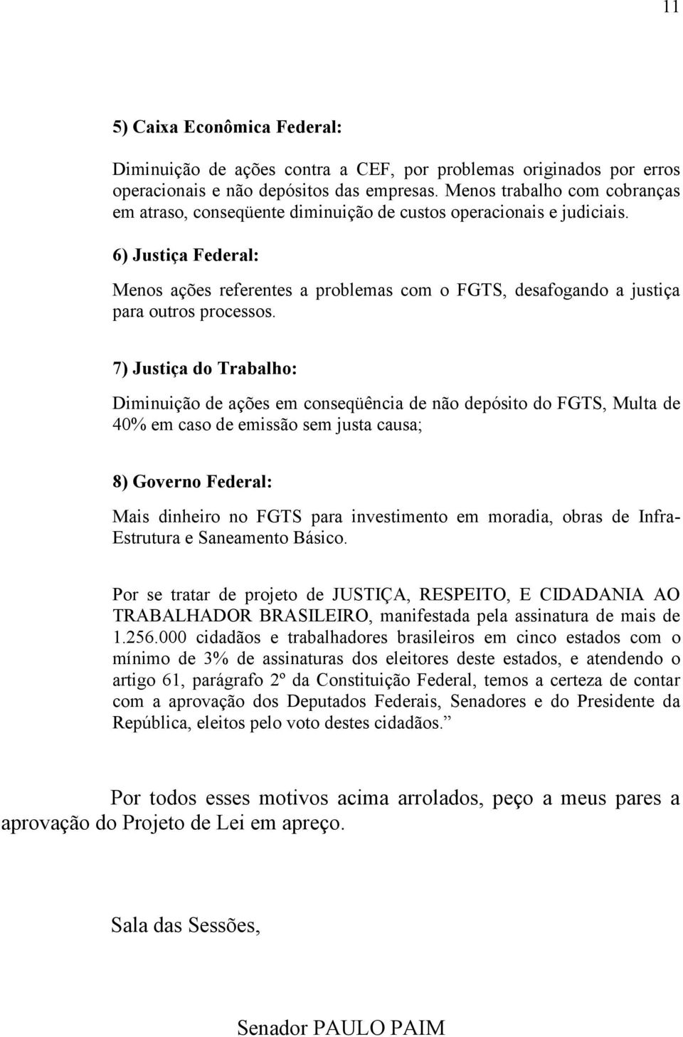 6) Justiça Federal: Menos ações referentes a problemas com o FGTS, desafogando a justiça para outros processos.