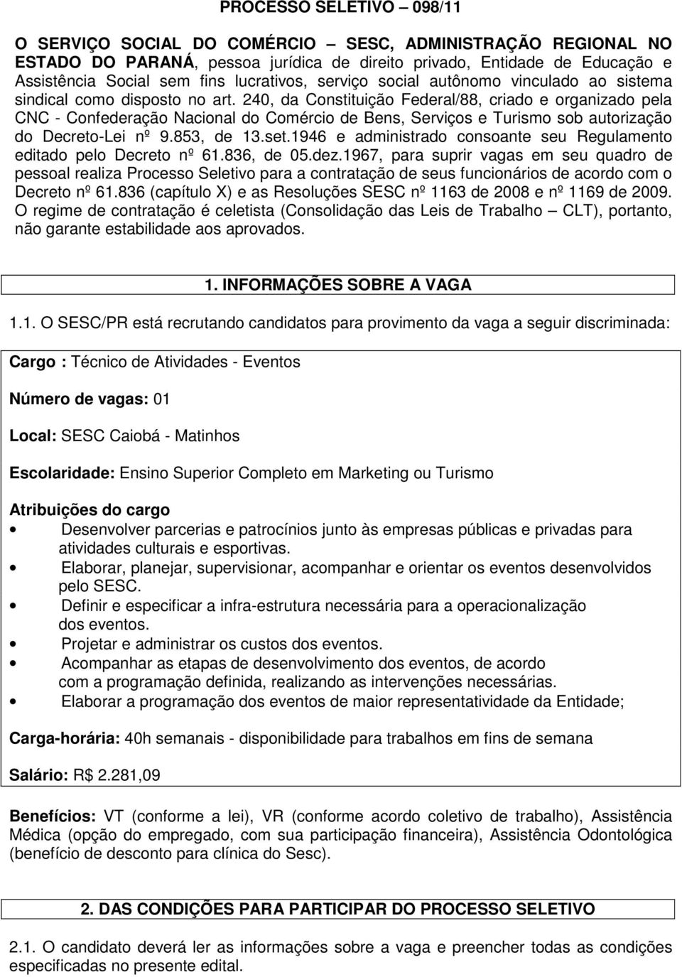 240, da Constituição Federal/88, criado e organizado pela CNC - Confederação Nacional do Comércio de Bens, Serviços e Turismo sob autorização do Decreto-Lei nº 9.853, de 13.set.