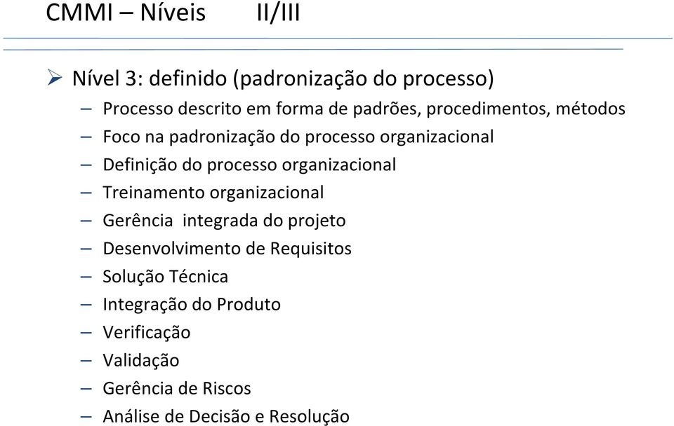 organizacional Treinamento organizacional Gerência integrada do projeto Desenvolvimento de Requisitos