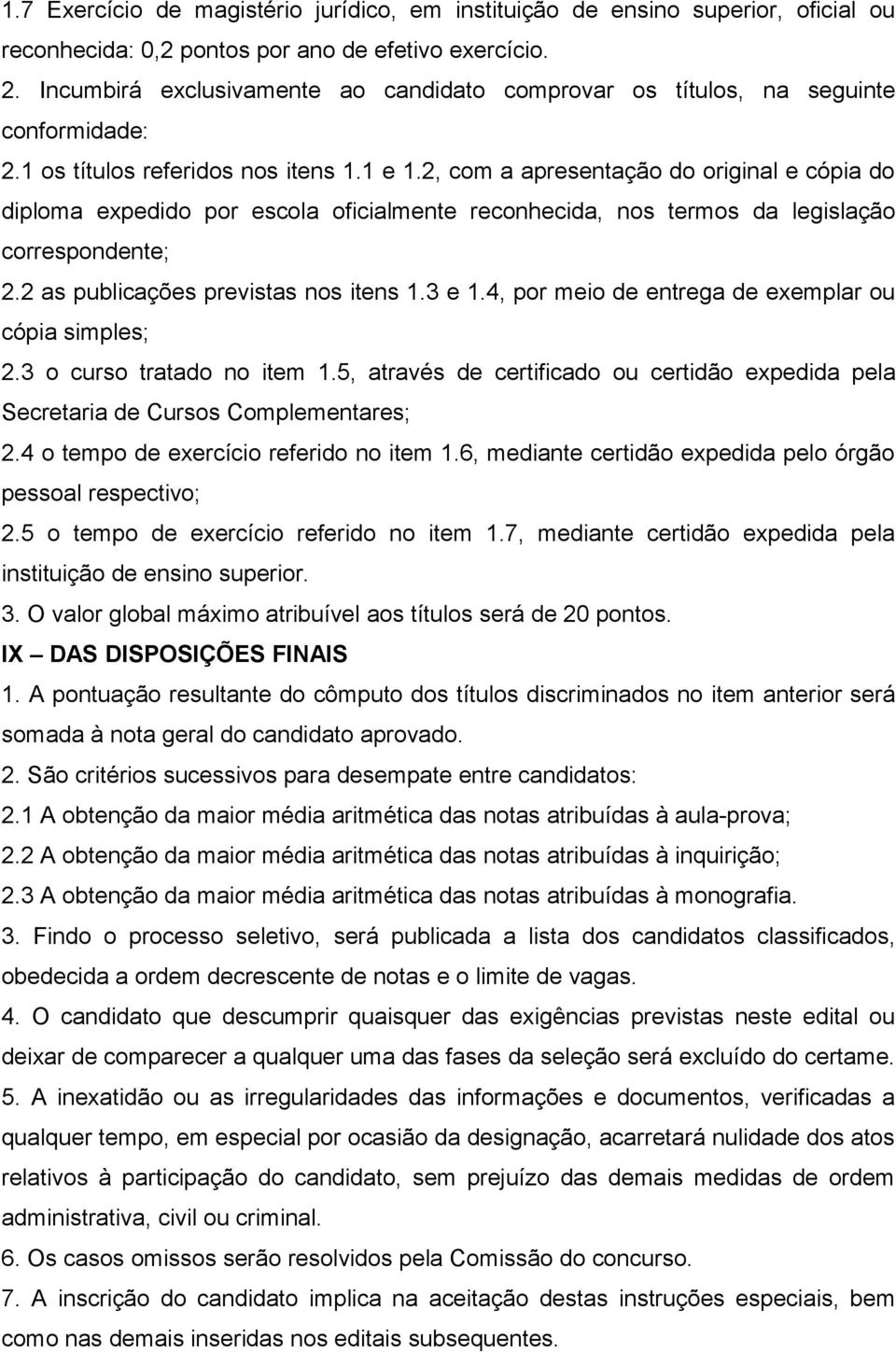 2, com a apresentação do original e cópia do diploma expedido por escola oficialmente reconhecida, nos termos da legislação correspondente; 2.2 as publicações previstas nos itens 1.3 e 1.