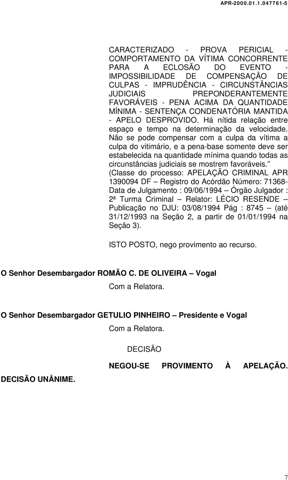 Não se pode compensar com a culpa da vítima a culpa do vitimário, e a pena-base somente deve ser estabelecida na quantidade mínima quando todas as circunstâncias judiciais se mostrem favoráveis.