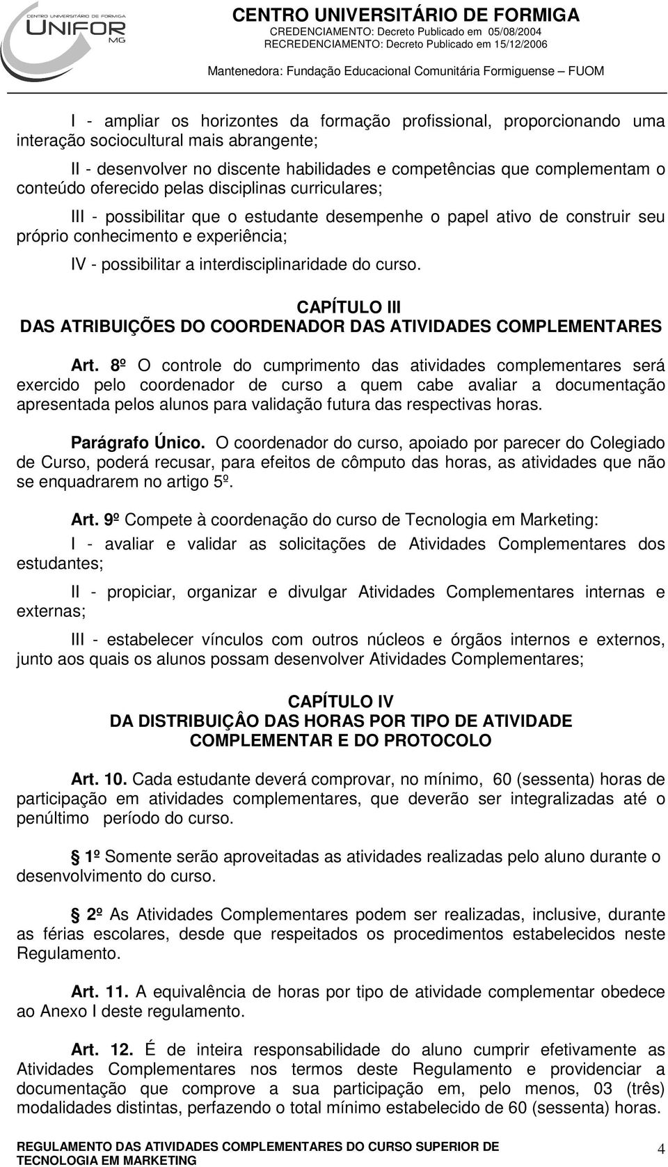 curso. CAPÍTULO III DAS ATRIBUIÇÕES DO COORDENADOR DAS ATIVIDADES COMPLEMENTARES Art.