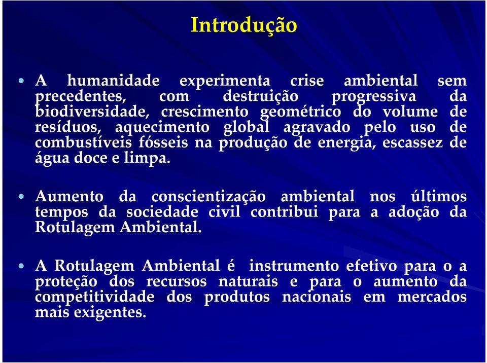 Aumento da conscientização ambiental nos últimos tempos da sociedade civil contribui para a adoção da Rotulagem Ambiental.