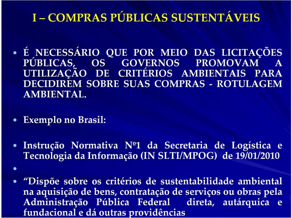 Exemplo no Brasil: Instrução Normativa Nº1 da Secretaria de Logística e Tecnologia da Informação (IN SLTI/MPOG) de 19/01 01/2010