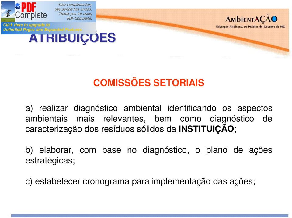 dos resíduos sólidos da INSTITUIÇÃO; b) elaborar, com base no diagnóstico, o