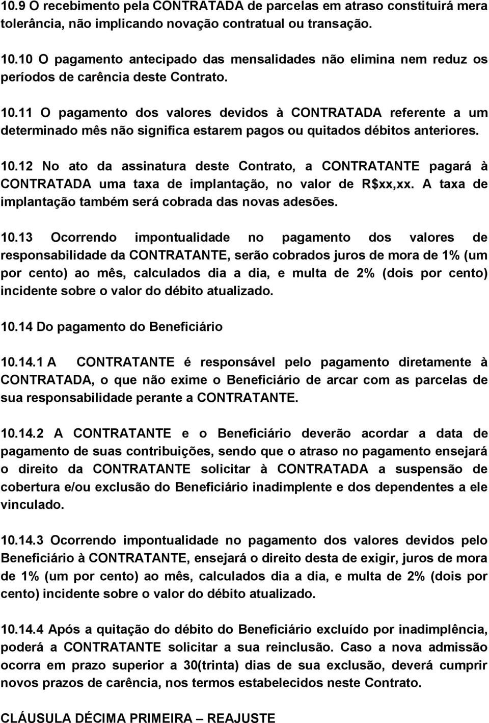 11 O pagamento dos valores devidos à CONTRATADA referente a um determinado mês não significa estarem pagos ou quitados débitos anteriores. 10.