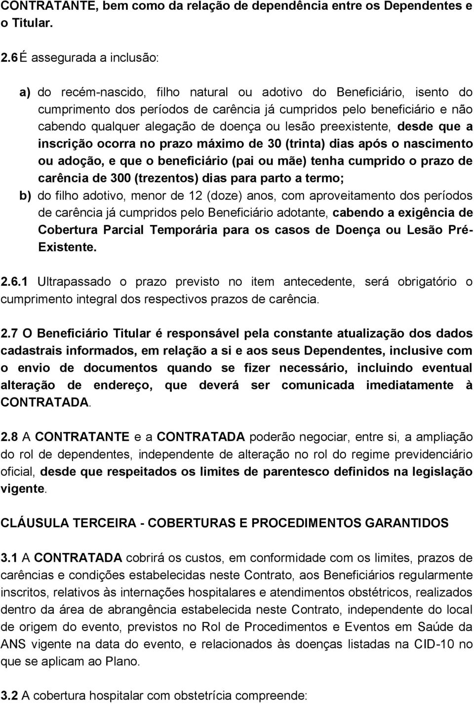 de doença ou lesão preexistente, desde que a inscrição ocorra no prazo máximo de 30 (trinta) dias após o nascimento ou adoção, e que o beneficiário (pai ou mãe) tenha cumprido o prazo de carência de