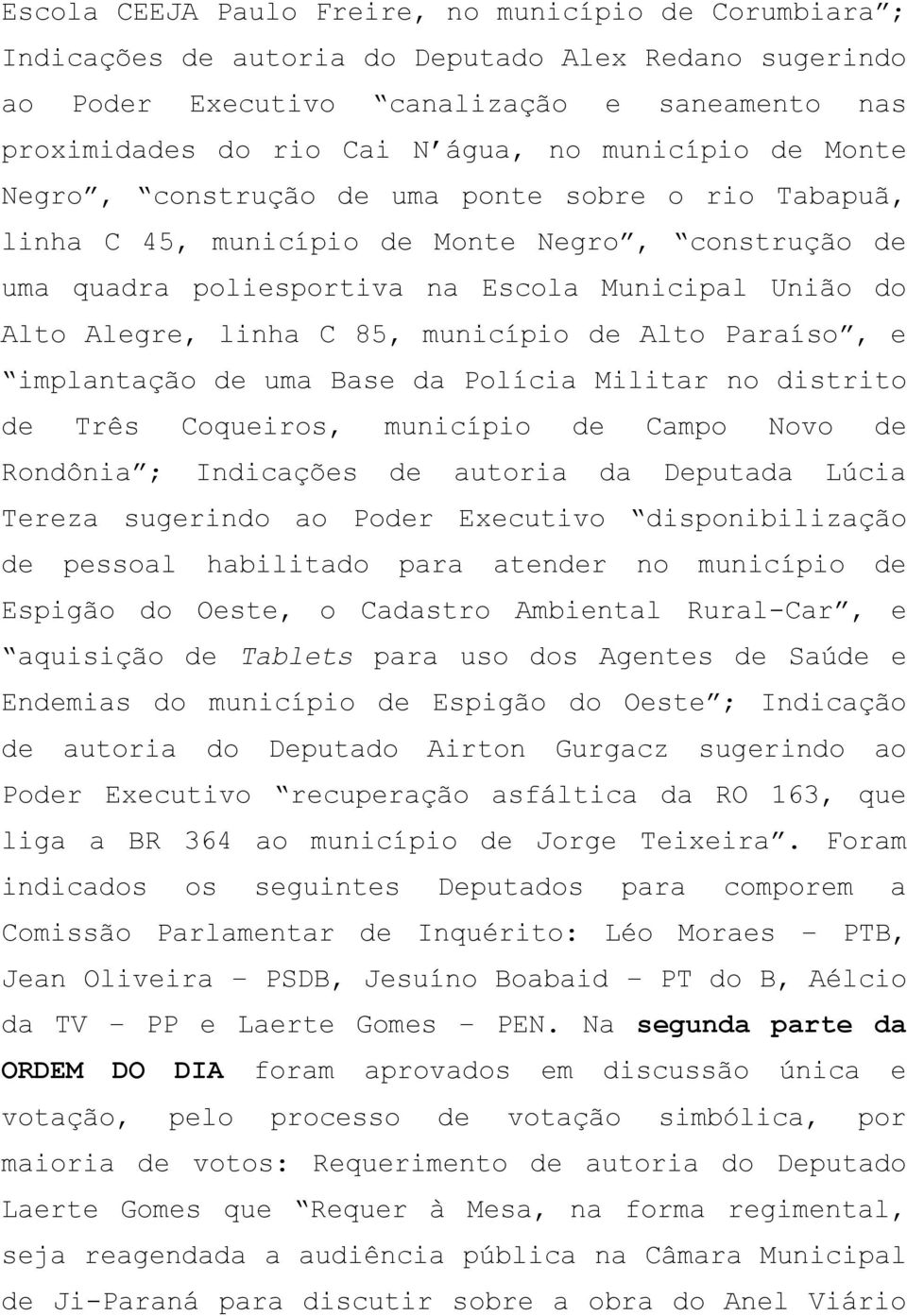 85, município de Alto Paraíso, e implantação de uma Base da Polícia Militar no distrito de Três Coqueiros, município de Campo Novo de Rondônia ; Indicações de autoria da Deputada Lúcia Tereza