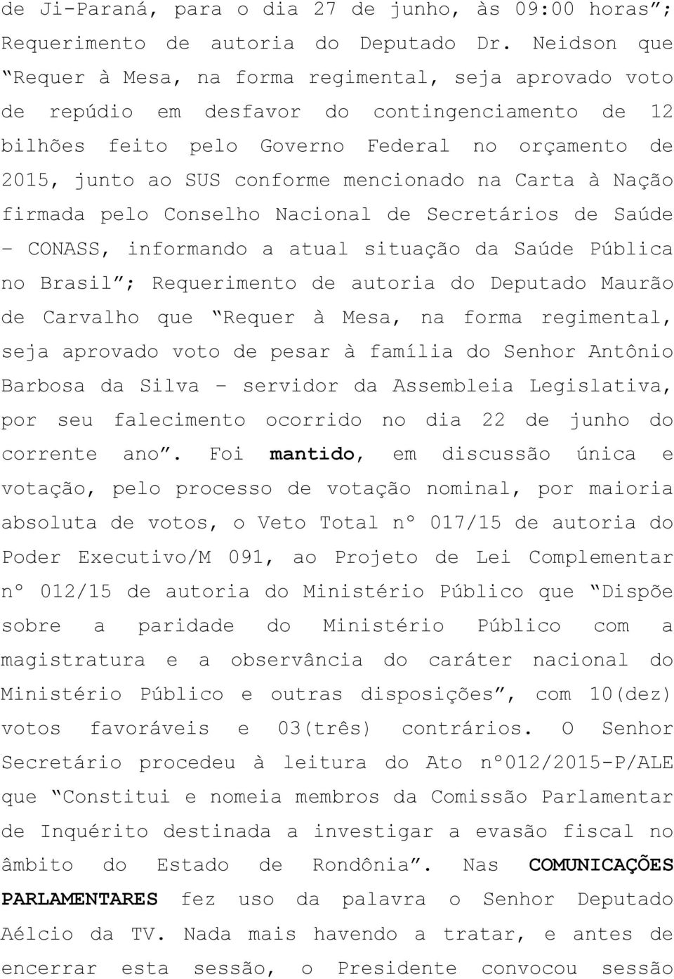 mencionado na Carta à Nação firmada pelo Conselho Nacional de Secretários de Saúde CONASS, informando a atual situação da Saúde Pública no Brasil ; Requerimento de autoria do Deputado Maurão de