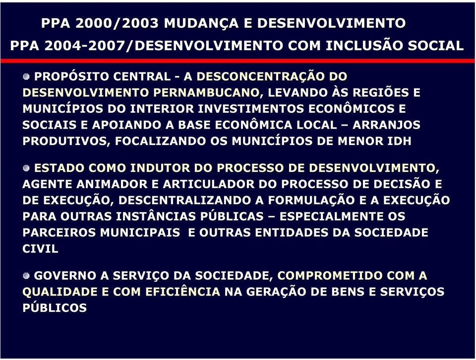 PROCESSO DE DESENVOLVIMENTO, AGENTE ANIMADOR E ARTICULADOR DO PROCESSO DE DECISÃO E DE EXECUÇÃO, DESCENTRALIZANDO A FORMULAÇÃO E A EXECUÇÃO PARA OUTRAS INSTÂNCIAS PÚBLICAS