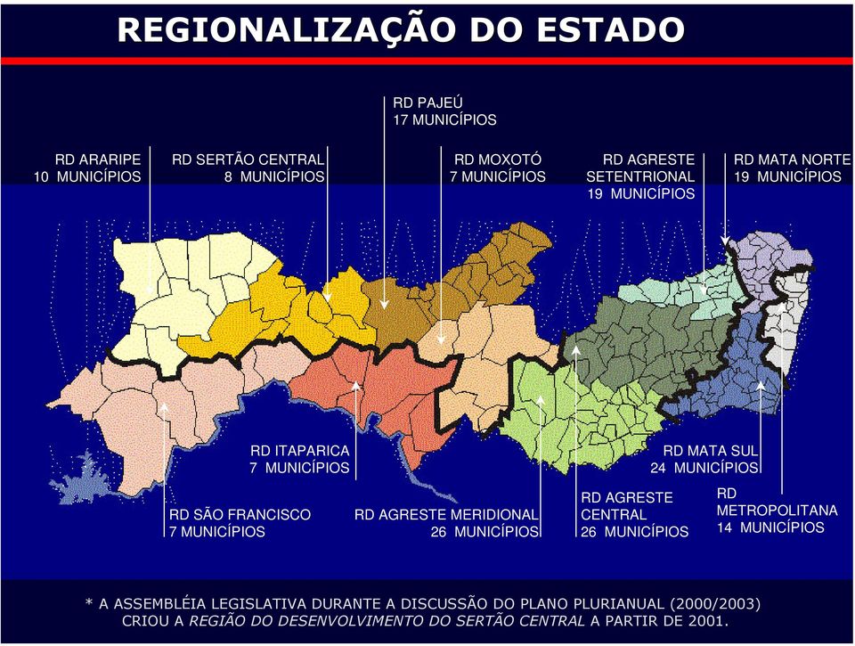 MERIDIONAL 26 MUNICÍPIOS RD AGRESTE CENTRAL 26 MUNICÍPIOS RD MATA SUL 24 MUNICÍPIOS RD METROPOLITANA 14 MUNICÍPIOS * A ASSEMBLÉIA