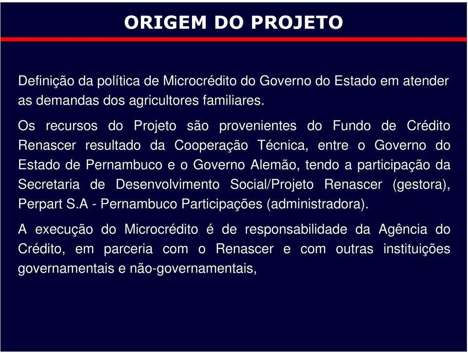 Governo Alemão, tendo a participação da Secretaria de Desenvolvimento Social/Projeto Renascer (gestora), Perpart S.