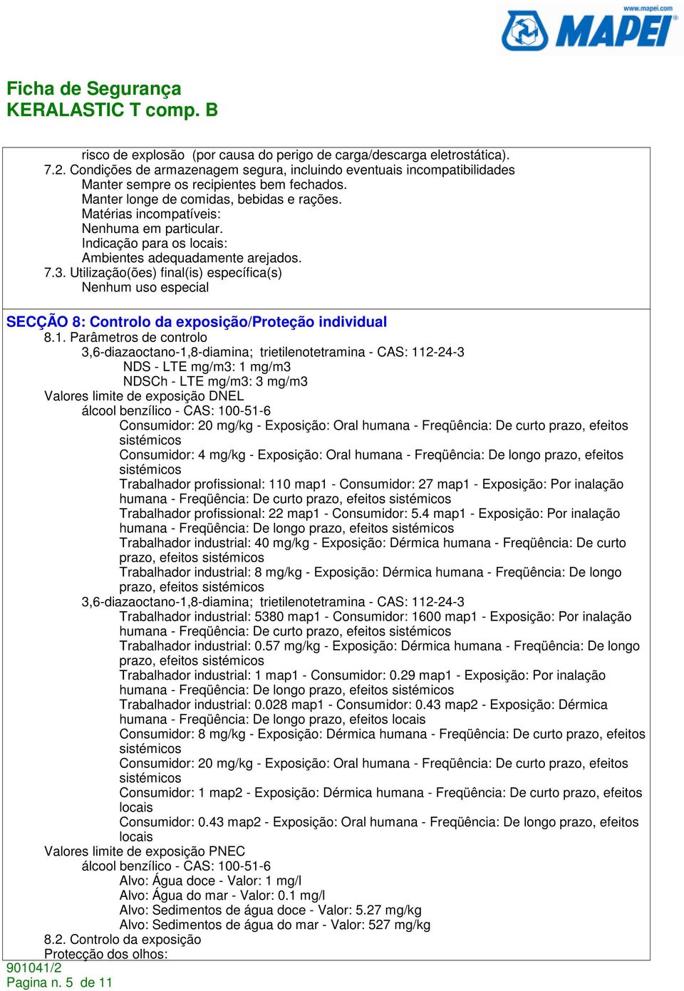 Utilização(ões) final(is) específica(s) Nenhum uso especial SECÇÃO 8: Controlo da exposição/proteção individual 8.1.