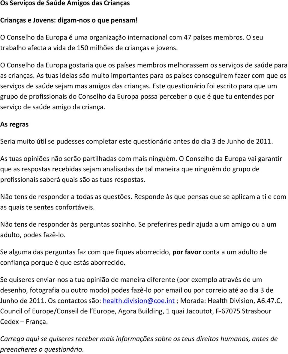 As tuas ideias são muito importantes para os países conseguirem fazer com que os serviços de saúde sejam mas amigos das crianças.