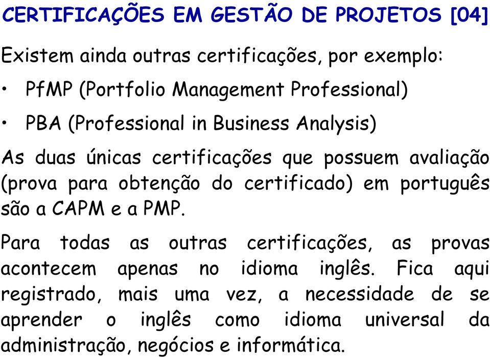 do certificado) em português são a CAPM e a PMP.