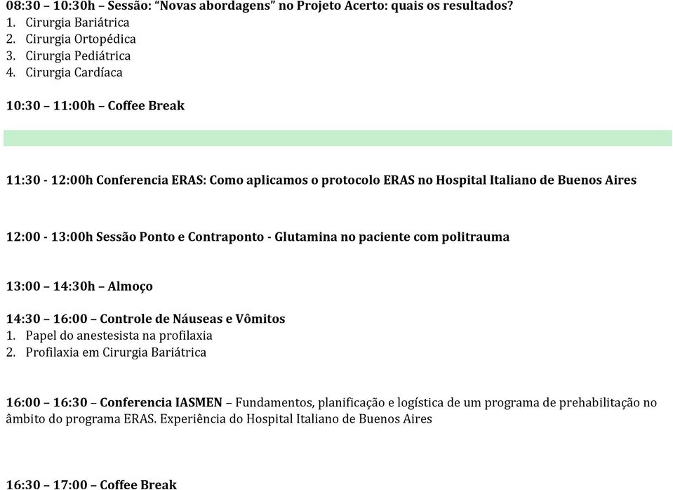 Contraponto - Glutamina no paciente com politrauma 14:30 16:00 Controle de Náuseas e Vômitos 1. Papel do anestesista na profilaxia 2.